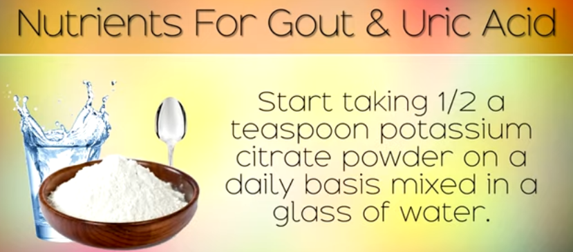 1/2 a teaspoon potassium citrate powder as Natural Gout Treatment Remedies